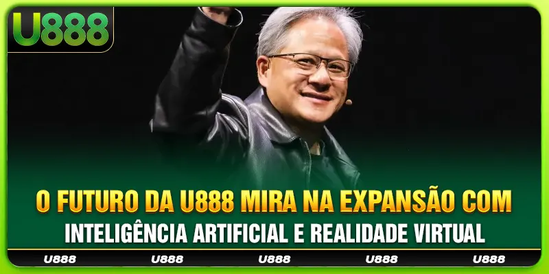 O futuro da U888 mira na expansão com inteligência artificial e realidade virtual